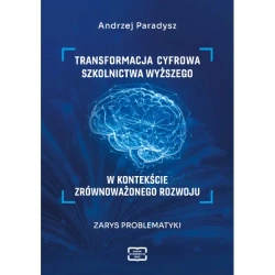 Transformacja cyfrowa szkolnictwa wyższego w kontekście zrównoważonego rozwoju. Zarys problematyki - Andrzej Paradysz