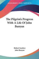 The Pilgrim's Progress With A Life Of John Bunyan - Robert Southey