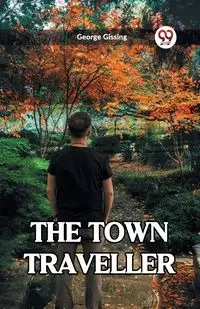 The Town Traveller - George Gissing