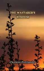 The Wayfarer's Wisdom - Clement Portlander