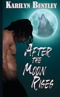 After the Moon Rises - Bentley Karilyn