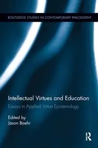 Intellectual Virtues and Education - Baehr Jason