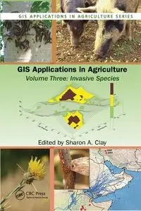 GIS Applications in Agriculture, Volume Three - Clay Sharon A.