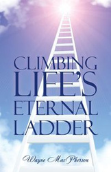 Climbing Life's Eternal Ladder - Wayne MacPherson