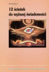 12 ścieżek do wyższej świadomości - Ken Keyes