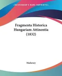 Fragmenta Historica Hungariam Attinentia (1832) - Madarasy
