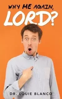 Why Me Again, Lord? - Louie Blanco Dr.