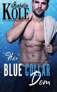 Her Blue Collar Dom - Isabella Kole