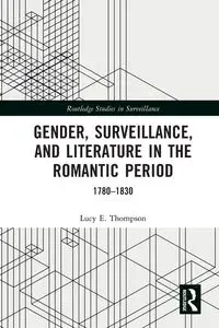 Gender, Surveillance, and Literature in the Romantic Period - Lucy E. Thompson