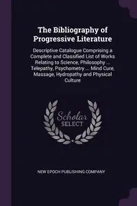 The Bibliography of Progressive Literature - New Epoch Publishing Company