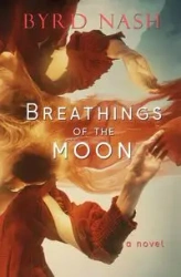 Breathings of the Moon - Nash Byrd