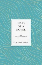 Diary of a Novel - Eugenia Price