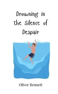 Drowning in the Silence of Despair - Bennett Oliver
