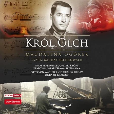 audiobook Król Olch. Wilm Hosenfeld, oficer, który uratował Władysława Szpilmana. Otto von Wächter, generał SS, który ograbił Kraków - Magdalena Ogórek