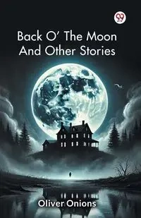 Back O' The   Moon And Other Stories - Oliver Onions