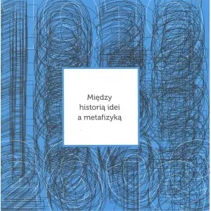 Między historią idei a metafizyką - opracowanie zbiorowe
