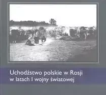 Uchodźstwo polskie w Rosji w latach I WŚ - praca zbiorowa