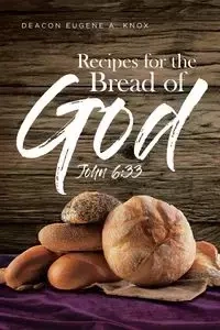 Recipes For The Bread Of God - Eugene A. Knox Deacon