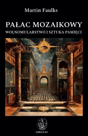 Pałac mozaikowy. Wolnomularstwo i sztuka pamięci - Martin Faulks