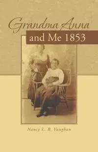 Grandma Anna and Me 1853 - Nancy Vaughan