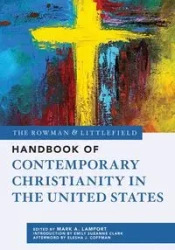 The Rowman & Littlefield Handbook of Contemporary Christianity in the United States - Lamport Mark A.