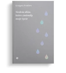 Siedem słów, które zmieniły moje życie - Grzegorz Przeliorz