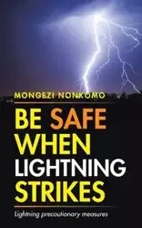Be Safe When Lightning Strikes - Nonkomo Mongezi