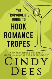 The Tropoholic's Guide to Hook Romance Tropes - Cindy Dees