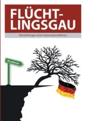 Flüchtlingsgau - Betrachtungen eines Asylunterkunftleiters - Thomas Valluzzi