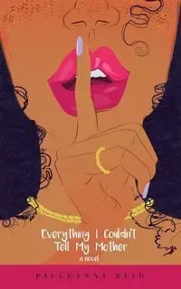 Everything I Couldn't Tell My Mother - Reid Pauleanna