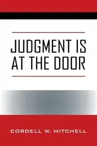 JUDGMENT IS AT THE DOOR - Mitchell Cordell W