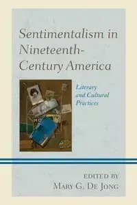 Sentimentalism in Nineteenth-Century America - De Jong Mary G.