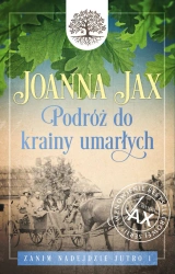 Podróż do krainy umarłych. Zanim nadejdzie jutro. Tom 1 - Joanna Jax