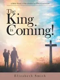 The King Is Coming! - Elizabeth Smith