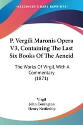 P. Vergili Maronis Opera V3, Containing The Last Six Books Of The Aeneid - Virgil