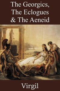 The Georgics, The Eclogues & The Aeneid - Virgil
