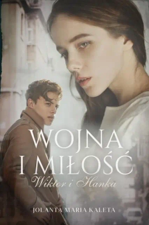 Wojna i miłość. Wiktor i Hanka - Jolanta Maria Kaleta