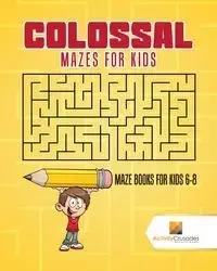 Colossal Mazes for Kids - Activity Crusades