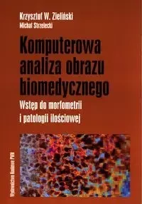 Komputerowa analiza obrazu biomedycznego - Krzysztof W. Zieliński, Michał Strzelecki