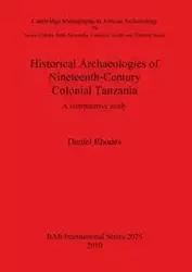Historical Archaeologies of Nineteenth-Century Colonial Tanzania - Daniel Rhodes