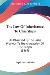 The Law Of Inheritance To Chiefships - Henry Griffin Lepel