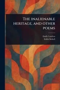 The Inalienable Heritage, and Other Poems - Emily Lawless