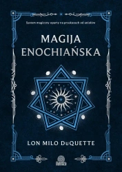 Magija enochiańska. System magiczny oparty na.. - Lon Milo DuQuette, Maciej Lorenc, Dominika Dudare