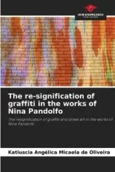 The re-signification of graffiti in the works of Nina Pandolfo - Micaela Oliveira Katiuscia Angélica de
