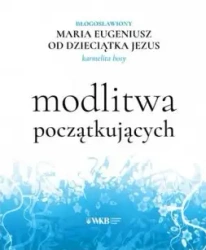 Modlitwa początkujących - Maria Eugeniusz od Dzieciątka Jezus OCD