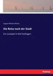 Die Reise nach der Stadt - August Wilhelm Iffland