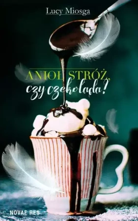 Anioł stróż, czy czekolada? - Lucy Miosga