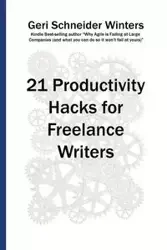 21 Productivity Hacks for Freelance Writers - Geri Winters