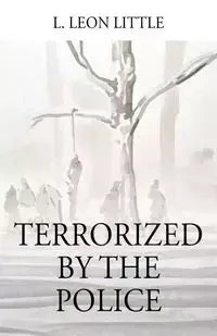 Terrorized By The Police - Leon Little L
