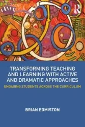 Transforming Teaching and Learning with Active and Dramatic Approaches - Brian Edmiston